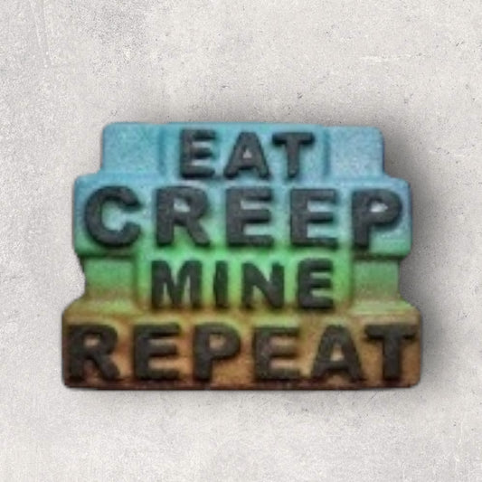EAT CREEP MINE REPEAT